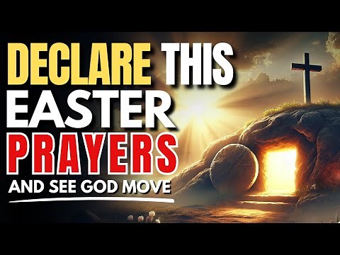 Powerful Easter Declaration Prayers Over Your Life