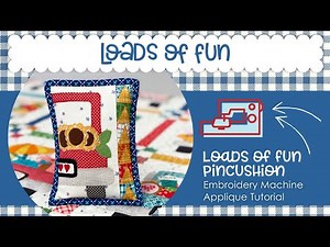 Loads of Fun Welcome Kit Pincushion Embroidery Machine Applique and Piecing Tutorial
