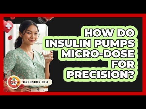 How Do Insulin Pumps Micro-dose For Precision? - Diabetes Daily Digest