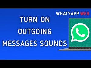 How To Turn On Outgoing Messages Sounds On WhatsApp Web On PC (New Update)