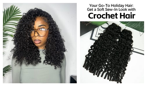 Your Go-To Holiday Hair: Get a Soft Sew-In Look with Crochet Hair
