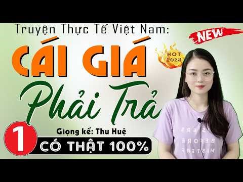 [HOT] Hay nhất thế giới - CÁI GIÁ PHẢI TRẢ - Truyện thầm kín đêm khuya đặc sắc