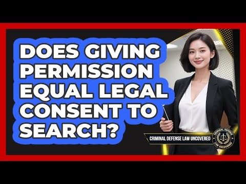 Does Giving Permission Equal Legal Consent To Search?
