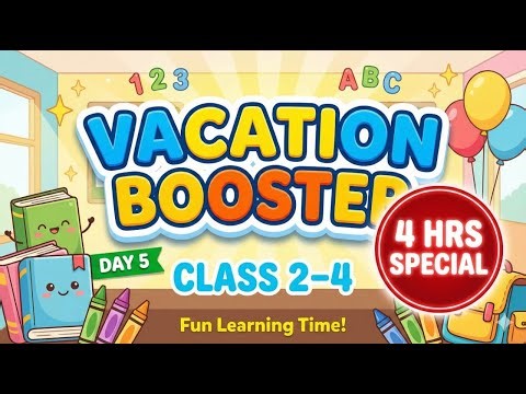 Vacation Booster Day 5 🔥 | Class 2–4 | 4 Hours Special | Fun Learning Time