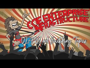CCIE Enterprise Infrastructure Lesson 1 - VLANs and Switching Topics