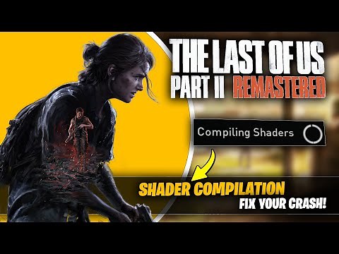 🚨 Fix The Last of Us Part II Remastered Crashing During/After Compiling Shaders! 💥 PC FIX