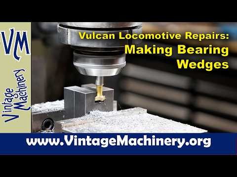 Vulcan Steam Locomotive Repairs: Making Adjustable Connecting Rod Bearing Wedges