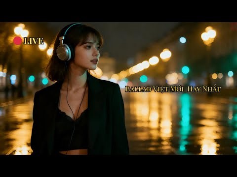 Ballad Việt Mới Hay Nhất 🔴 Live | Tuyển Tập Ballad Mới • Chill Night • Moc Tunes