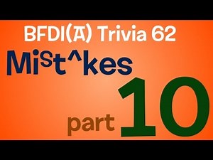 BFDI(A) Trivia 62: Mistakes in BFDI(A) Part 10
