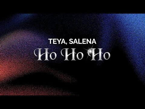 TEYA, SALENA - Ho Ho Ho (Lyrics)