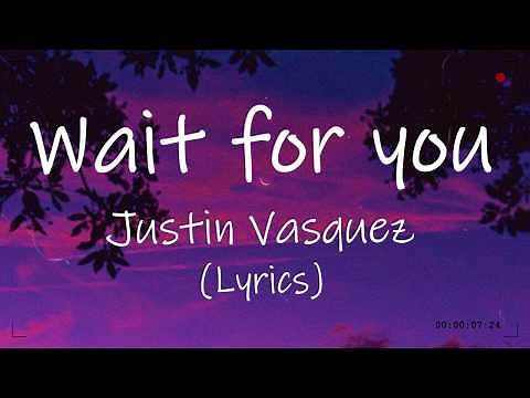 Wait for you - Justin Vasquez (Lyrics)