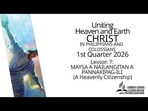 Sabbath School Lesson Review 1st Quarter 2026 Lesson 7: MAYSA A NAILANGITAN A PANNAKIPAG-ILI (A Heav