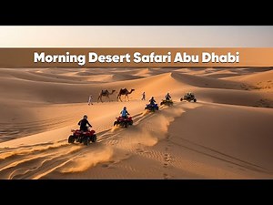 Morning Desert Safari Abu Dhabi | Dune Bashing, Quad Biking, Camel Ride & Desert Adventure