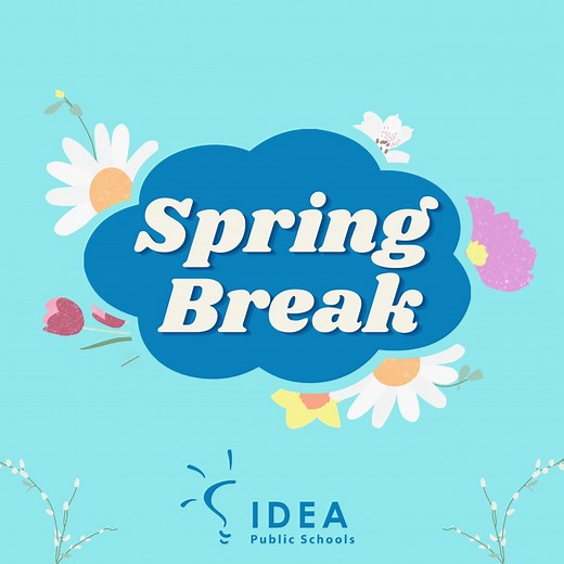 IDEA Public Schools in Texas and Florida will be closed for spring break starting Monday, March 13 – Friday, March 17. Below is the spring break schedule for all IDEA regions:​ ​ 🔷 IDEA Texas: March 13 – 17​ 🔷 IDEA Florida: March 13 –17​ 🔷 IDEA Greater Cincinnati: March 27 – 31​ 🔷 IDEA Baton Rouge: April 7 – 14​ All regions will be open on Monday, March 20. Print or view your academic calendar here: https://ideapublicschools.org/parents/academic-calendars/ | IDEA Public Schools