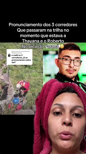 Respondendo a @Morgana Galvão thaiane deixou o amigo para trás no pico do Paraná após acompanhar os três corredores #thaianaeroberto #picoparana #noticias #desaparecidos #trilha