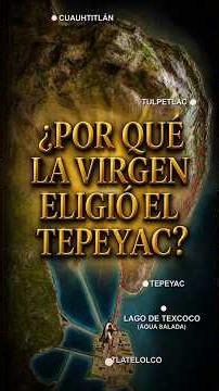 🤔 Why did the VIRGIN OF GUADALUPE choose TEPEYAC? | Father Eduardo Chávez
