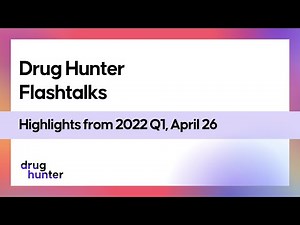 Drug Hunter Flashtalks Highlights from 2022 Q1, April 26