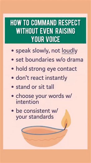 How to Command Respect Without Even Raising Your Voice Some people walk into a room and instantly get respect—not because they shout, but because their presence speaks louder than their volume. Respect isn’t earned by noise; it’s earned by how you carry yourself, how you respond, and how consistently you show up. When your energy is grounded, people listen without you needing to push. 7 Ways to Command Respect Quietly 1. Speak slowly, not loudly A calm, steady tone shows confidence. People lean 