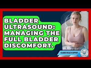 Bladder Ultrasound: Managing The Full Bladder Discomfort. - Bladder Health Support