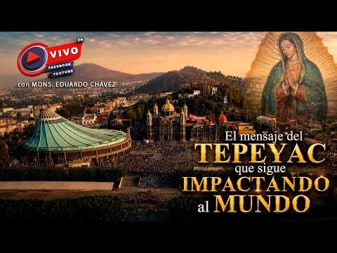 El mensaje del TEPEYAC que sigue IMPACTANDO al MUNDO