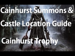 Bloodborne - How to Find Cainhurst Summons & Forsaken Cainhurst Castle (Cainhurst Trophy Guide)