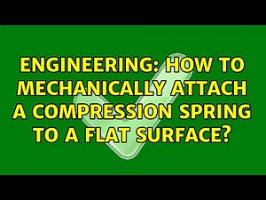 Engineering: How to mechanically attach a compression spring to a flat surface?