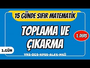 15 GÜNDE SIFIR TEMEL MATEMATİK KAMPI 1.GÜN DERS 1: TOPLAMA VE ÇIKARMA (2024 YKS DGS KPSS ALES MSÜ)