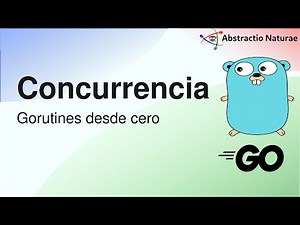 Golang: Concurrencia en Go [Goroutines desde Cero]