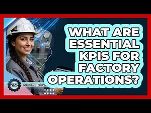 What Are Essential KPIs For Factory Operations?