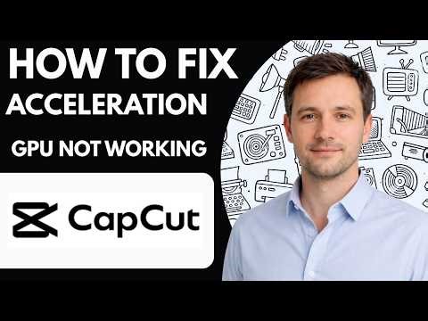 How to Fix CapCut GPU Acceleration Not Working 2026