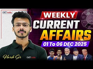 01 Dec to 06 Dec Weekly Current Affairs for CUET 2026 | Important Static GK | Daily Current Affairs