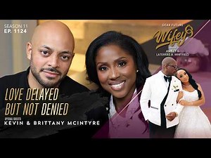 God Hit Pause on Our Love Story | KEVIN & BRITTANY MCINTYRE | Dear Future Wifey Ep. 1124