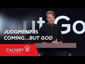 Judgment Is Coming…but God - Genesis 6-8 - Skip Heitzig
