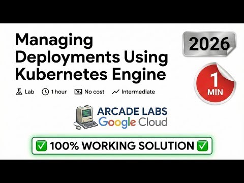 Managing Deployments Using Kubernetes Engine | Google Arcade Lab | GCP053 | GCP