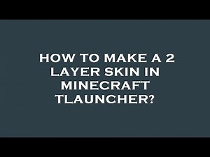 How to make a 2 layer skin in minecraft tlauncher?