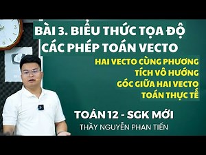 Bài 3. Biểu Thức Tọa Độ Phép Toán Vecto Trong Không Gian -Toán 12 (Sgk Mới) || Thầy Nguyễn Phan Tiến