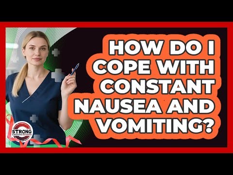 How Do I Cope With Constant Nausea And Vomiting?
