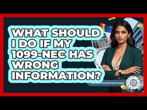 What Should I Do If My 1099-NEC Has Wrong Information? - Tax and Accounting Coach