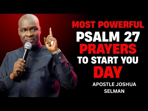 30 Minutes Most Powerful Psalm 27 | Morning Prayer To Start Your Day | Apostle Joshua Selman SPEECH