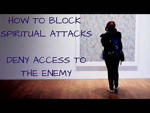 How To Block Spiritual Attacks | Deny Access To Your Enemies