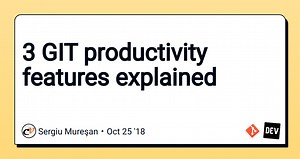3 GIT productivity features explained