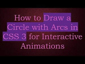 How to Draw a Circle with Arcs in CSS 3 for Interactive Animations