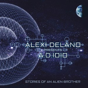 Alexi Delano Presents A.D.1010 - Stories Of An Alien Brother
