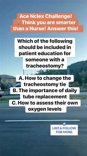 Ace Nclex Challenge! 💡Think you are smarter than a Nurse! Answer this! Answer:A. How to change the tracheostomy tie Discussion:Teaching patients how to change the tracheostomy tie is crucial for their safety and self-care, as it can be necessary for cleaning and maintaining the stoma. | ACE NCLEX