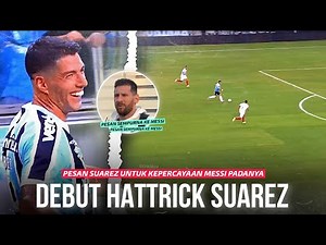 Baru Debut Langsung Hattrick !!! Pembuktikan Luis Suarez Sebagai Penyerang Legendaris Menolak Tua