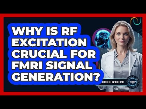 Why Is RF Excitation Crucial For fMRI Signal Generation?