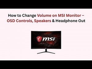 How to Change Volume on MSI Monitor – OSD Controls, Speakers & Headphone Out