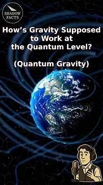 How’s Gravity Supposed to Work at the Quantum Level?” (Quantum Gravity) | Shadow Facts