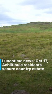 Lunchtime news: Oct 17, Achiltibuie residents secure country estate #scottishhighlands #highlands #scotland #news #stvnews | STV News