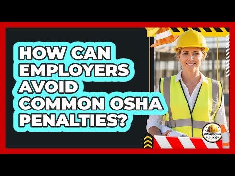 How Can Employers Avoid Common OSHA Penalties?